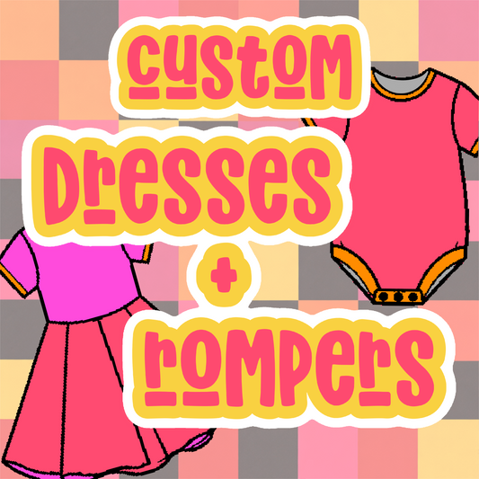 Custom Dresses + Rompers